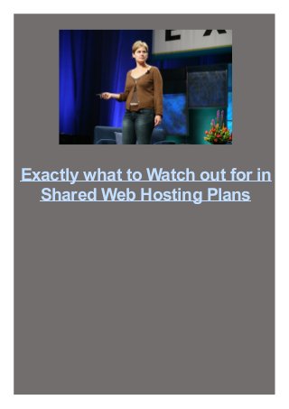 Exactly what to Watch out for in
Shared Web Hosting Plans
 