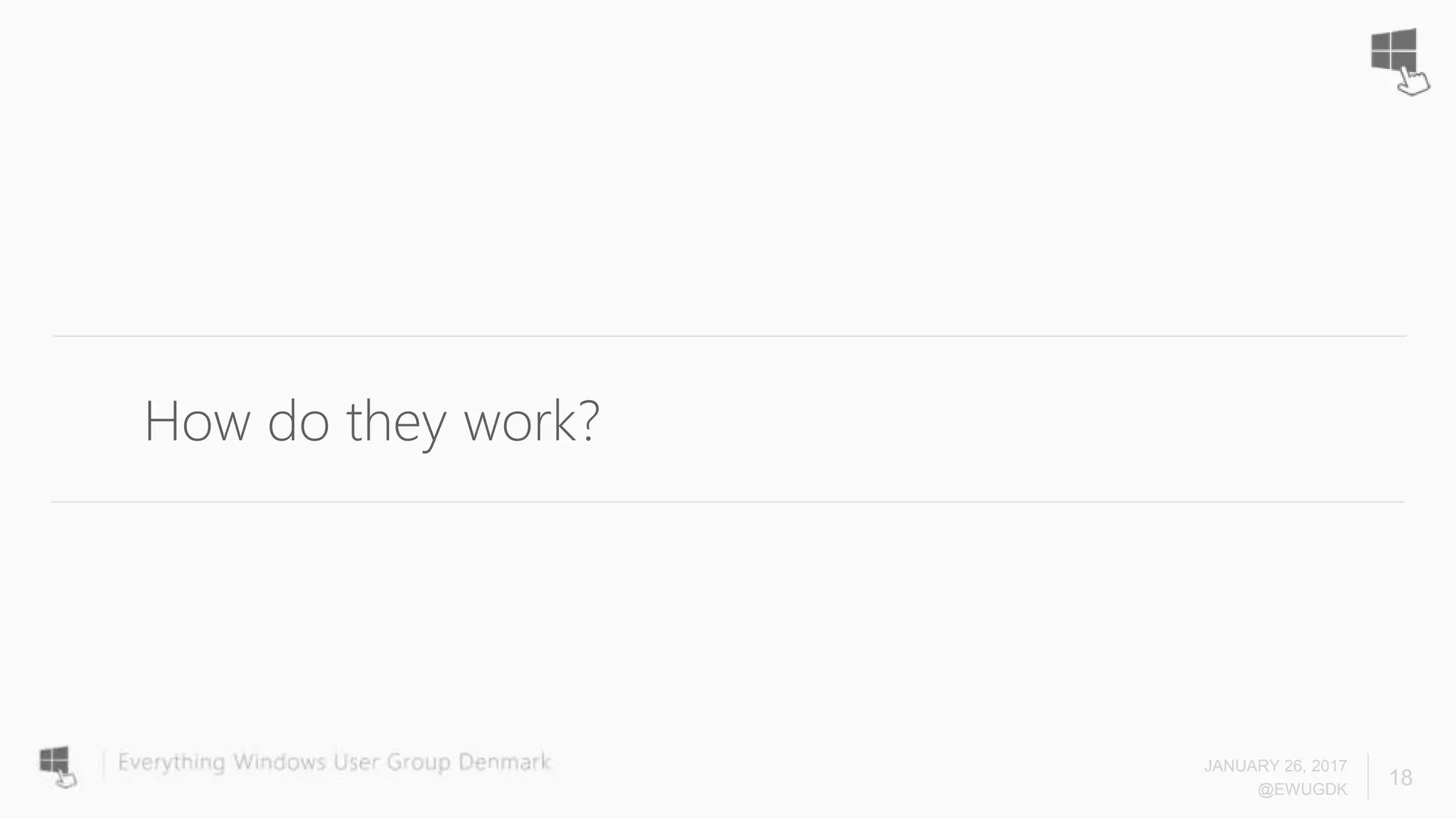 JANUARY 26, 2017
@EWUGDK
18
How do they work?
 