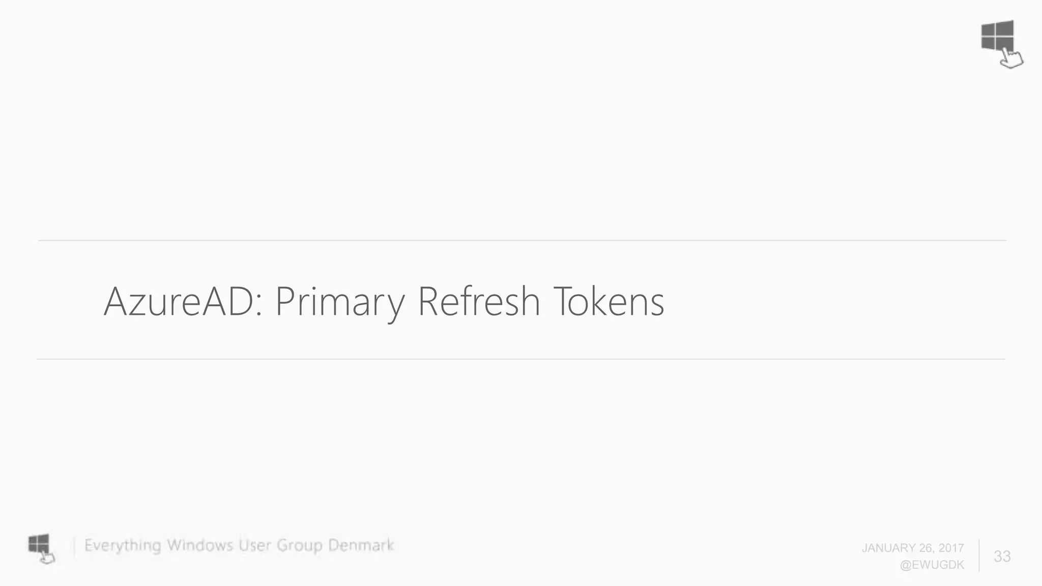 JANUARY 26, 2017
@EWUGDK
33
AzureAD: Primary Refresh Tokens
 