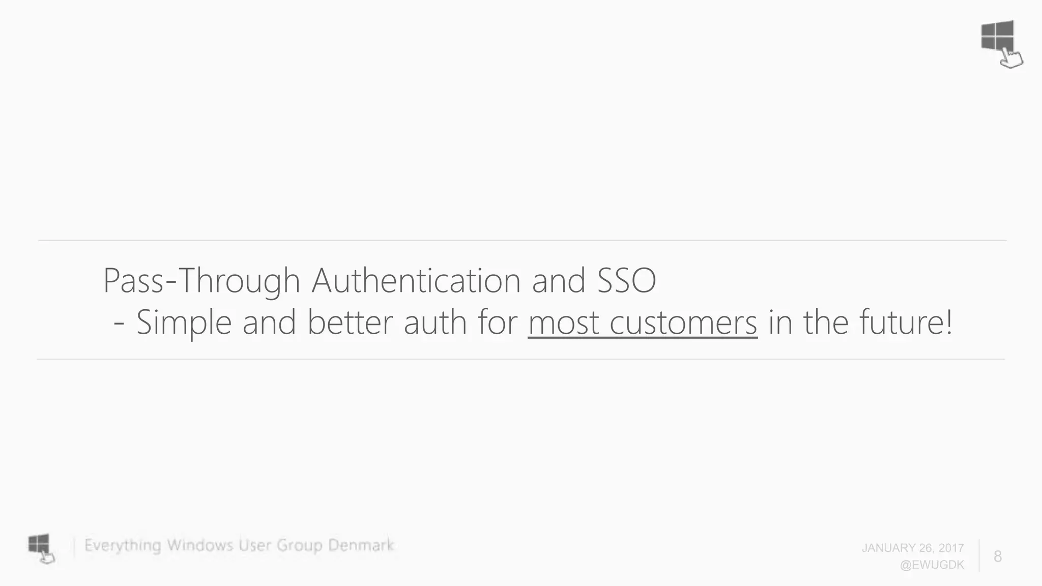JANUARY 26, 2017
@EWUGDK
8
Pass-Through Authentication and SSO
- Simple and better auth for most customers in the future!
 