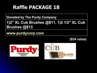 Raffle PACKAGE 18 ($24 value) www.purdycorp.com   1)2" XL Cub Brushes @$11, 1)2 1/2" XL Cub Brushes @$13 Donated by The Purdy Company 