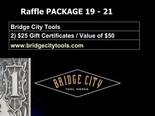 Raffle PACKAGE 19 - 21 www.bridgecitytools.com   2) $25 Gift Certificates / Value of $50 Bridge City Tools 