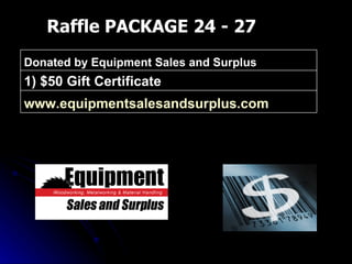 Raffle PACKAGE 24 - 27 www.equipmentsalesandsurplus.com   1) $50 Gift Certificate Donated by Equipment Sales and Surplus 