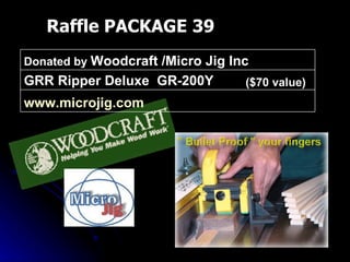 Raffle PACKAGE 39 ($70 value) www.microjig.com   GRR Ripper Deluxe  GR-200Y Donated by  Woodcraft /Micro Jig Inc 