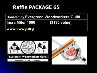 Raffle PACKAGE 65 www.ewwg.org   Incra Miter 1000  ($130 value) Donated by  Evergreen Woodworkers Guild 