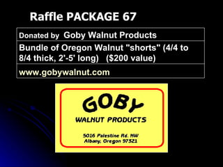 Raffle PACKAGE 67 www.gobywalnut.com   Bundle of Oregon Walnut "shorts" (4/4 to 8/4 thick, 2'-5' long)  ($200 value) Donated by  Goby Walnut Products 