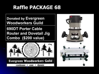 Raffle PACKAGE 68 690DT Porter Cable Router and Dovetail Jig Combo  ($200 value) Donated by  Evergreen Woodworkers Guild 