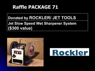 Raffle PACKAGE 71 Jet Slow Speed Wet Sharpener System  ($300 value) Donated by  ROCKLER/ JET TOOLS 