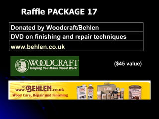 Raffle PACKAGE 17 ($45 value) www.behlen.co.uk   DVD on finishing and repair techniques Donated by Woodcraft/Behlen   