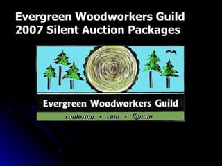 Evergreen Woodworkers Guild 2007 Silent Auction Packages 