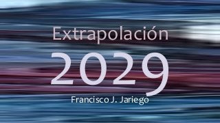 Extrapolación
Francisco J. Jariego
 