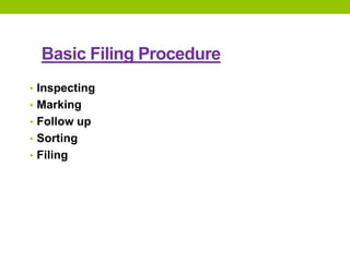 Basic Filing Procedure
• Inspecting
• Marking
• Follow up
• Sorting
• Filing
 