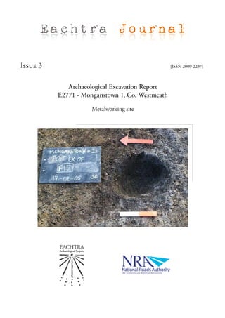 Eachtra Journal

Issue 3                                          [ISSN 2009-2237]



             Archaeological Excavation Report
          E2771 - Monganstown 1, Co. Westmeath

                     Metalworking site
 
