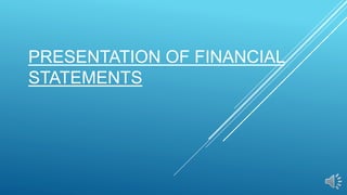 PRESENTATION OF FINANCIAL
STATEMENTS
 
