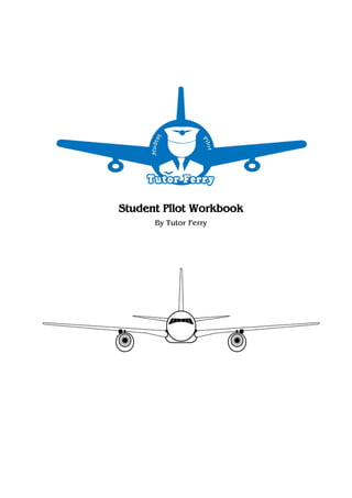 Student Pilot Workbook
By Tutor Ferry
 