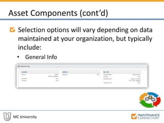 MC University
Asset Components (cont’d)
Selection options will vary depending on data
maintained at your organization, but typically
include:
• General Info
 