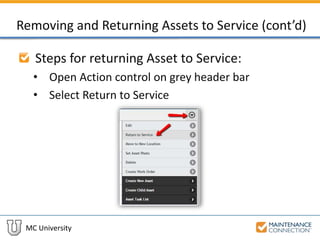 MC University
Removing and Returning Assets to Service (cont’d)
Steps for returning Asset to Service:
• Open Action control on grey header bar
• Select Return to Service
 