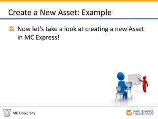 MC University
Create a New Asset: Example
Now let’s take a look at creating a new Asset
in MC Express!
 