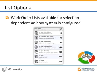 MC University
List Options
Work Order Lists available for selection
dependent on how system is configured
 