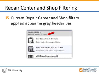 MC University
Repair Center and Shop Filtering
Current Repair Center and Shop filters
applied appear in grey header bar
 