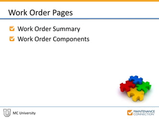 MC University
Work Order Pages
Work Order Summary
Work Order Components
 