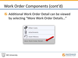 MC University
Work Order Components (cont’d)
Additional Work Order Detail can be viewed
by selecting “More Work Order Details…”
 