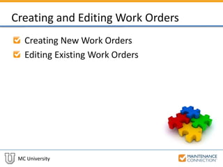 MC University
Creating and Editing Work Orders
Creating New Work Orders
Editing Existing Work Orders
 