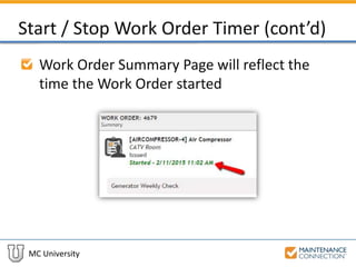 MC University
Start / Stop Work Order Timer (cont’d)
Work Order Summary Page will reflect the
time the Work Order started
 