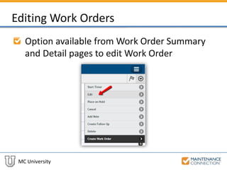 MC University
Editing Work Orders
Option available from Work Order Summary
and Detail pages to edit Work Order
 