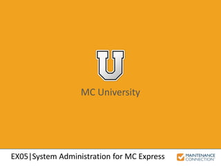 MC University
EX05|System Administration for MC Express
 