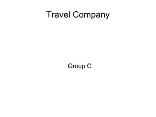 Travel Company




    Group C
 