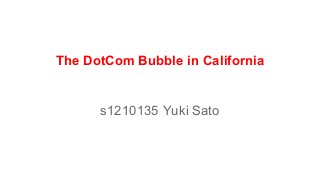 The DotCom Bubble in California
s1210135 Yuki Sato
 