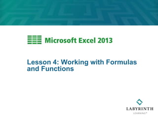 Lesson 4: Working with Formulas
and Functions
 