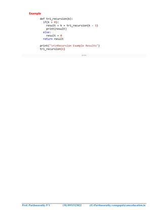Prof. Parthasarathy P V (M) 8951523822 (E) Parthasarathy.venugopal@amceducation.in
Example
def tri_recursion(k):
if(k > 0):
result = k + tri_recursion(k - 1)
print(result)
else:
result = 0
return result
print("nnRecursion Example Results")
tri_recursion(6)
***
 