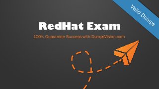 RedHat Exam
100% Guarantee Success with DumpsVision.com
 