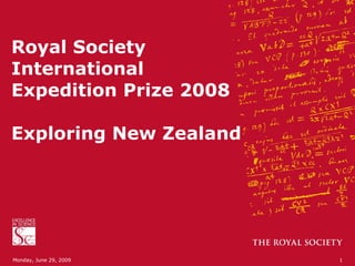 Royal Society International Expedition Prize 2008 Exploring New Zealand Monday, June 29, 2009 