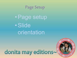 Page Setup
•Page setup
•Slide
orientation
 