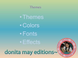 Themes
• Themes
• Colors
• Fonts
• Effects
 