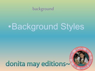 background
•Background Styles
 
