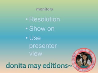 monitors
• Resolution
• Show on
• Use
presenter
view
 