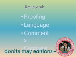 Review tab
• Proofing
• Language
• Comment
s
• Compare
 