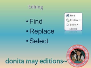 Editing
•Find
•Replace
•Select
 