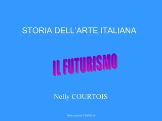 STORIA DELL’ARTE ITALIANA    Nelly COURTOIS IL FUTURISMO  