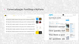 • Comercialização: FontShop e MyFonts
 
