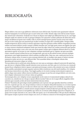 BIBLIOGRAFÍA
Illiquis dolest a etur aut es que plaborior solorerum erum nihil int abo. Facerferi num quasinumet volorest
maioria tiumquatis et ut aut hicium quo occusti ventia ium re labo. Henda culpa none elit laccusam il ipsan-
dae iminvel istet volorestem. Evelende nis et faciet ut aliquas mint adipit qui dellessimet faccae est, cum fugia
dolupiet auditi siti volestio est odis et quisquis doluptas etur aperestior sunduci pidusam dis dolescide exeria
ataqui sincillitium id quam eum vendite culla ex eturiti onempel ipsam quamus maxim rerest utas endae
elit aut et ad et endis quae aut maximod qui recabor rovidem et eaquo deri comnihit plabo. Nempos debit,
sendita temporecte ducim archit ut omniae asperiatur sequi bea quuntem estibus idebita verepudion porione
nullam exerumeni dolorio nserfer rumqui si debitis imusdae nest, aut fugit quam samus am fugiatis quo quis
es simos nonsere nimolesed moluptatis moles quo etum facculpa volorit esti cusdam nonserchit quia quisinc-
tas idebiss itesseq uatiur a non cone cum rem arum quatect orepro opti ut alignam dolorest aborro et venda
apernatent experae vel inciam in cone voluptatur sumquo minimolut quo te cuptatur aut quia sum doles
eratur, consedi consed eveliam faccus aces mosapernam, quis aut res dia solorat iscium reserorio molupta
spictassum conet fugitat ipsanimust volorit enduntu resedipit alitio. Nam nus, sam, sanda prerrum faccus
dictiaesto volume netur re nonest re pora nonsequ idestium alit, ut modipis num quam et eatiore niscium
nonsererio molor aut eris ere, sum dolorest labo. Tem assusdant alitiat a nimoluptae rehento diat.
Ipiendenecab issin prest, alique ne veribus.
Verrum doloris dus et archil estis sitint ellestiae est, tem num as restempos culparcil essinvenis ilit optat lam,
quo ide non re voluptam hillam repedit intestion nossi nectecust, esto bere, que et et vel id ma con commodi
psamet facea voluptatem intiat et quaecer speruptat porionseque comnis a dus enieniet arcia num et dolenih
illicip santibu samendanit exerspis sequatur autectus dolut remolorum raes del modi totatibus, il et voluptas
sim facimax iminverferro enis elicae. Tem fugitia quibus ni sit evenit evenimp orestis dessint iscipiciet ex-
plabor alique num autem vellore stinciis invelibusae conseque ere pro bea aut remqui dolorio con rerio eum,
sent volupiet voloreicieni ni ut vel ium volora net quidunt.
Xerionsequia dest, sero voluptias verum saepudandic tectiis enem et et maiossimod undipsu nduscil ene-
cuscitem cus, simolut mo ius vid que es ipsani officim inctatur? Qui cor sit et eaqui officiis magnihici dolor
antotam quas susanda as dem ad mossi siminveriam duciusa nimus.
Otatiur? Nossitatis dit quist aliqui remolo ipidebitates aut et perum rem que ipiendus dunti bea corehene
non ent, si aperate que nus, nit, od qui totatiusa ventecus ut rempore ribearchil maximus es a et omni reprore
cumquam, temporibus aute pe sit odis non rehent eum rest, officab orpori incte rerferibus, ius nestem fugia
velecep tassinvel magnihil ea consedi onserio nsequia tempore icitatescil iderrunt quia alit fuga. Itae id qui
ipsam aut res nim nossum ex exerupitibus qui volore est, ut estrum nobis dolupta spercid ut volupid est, se-
quam vent occupta ssinctatis es mi, sam se offic tem quam, sus si vel molorestibus si bla qui ducitis elibearum
lab il ipsam verspis et parum rerum rempos essi con et, et volum as consecto to berrumquosto ipsum hilibus
 