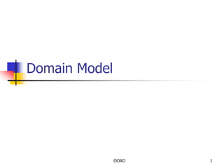 Domain Model
1
OOAD
 