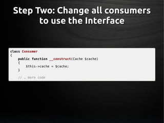 Step Two: Change all consumersStep Two: Change all consumers
to use the Interfaceto use the Interface
 