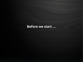 Before we start …Before we start …
 