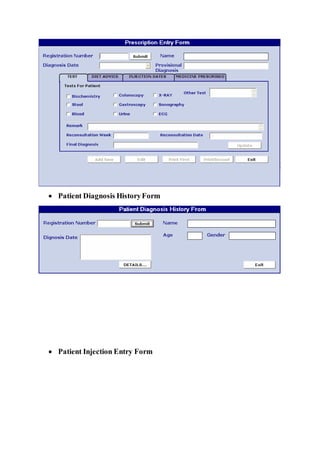  Patient Diagnosis HistoryForm
 Patient Injection Entry Form
 