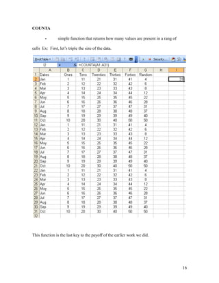 COUNTA
- simple function that returns how many values are present in a rang of
cells Ex: First, let’s triple the size of the data.
This function is the last key to the payoff of the earlier work we did.
16
 